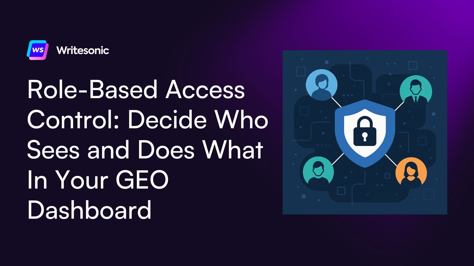 Role-Based Access Control: Decide Who Sees and Does What In Your GEO Dashboard